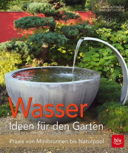 Wasser im Garten: Praxis von Minibrunnen bis Naturpool (BLV Gestaltung & Planung Garten)